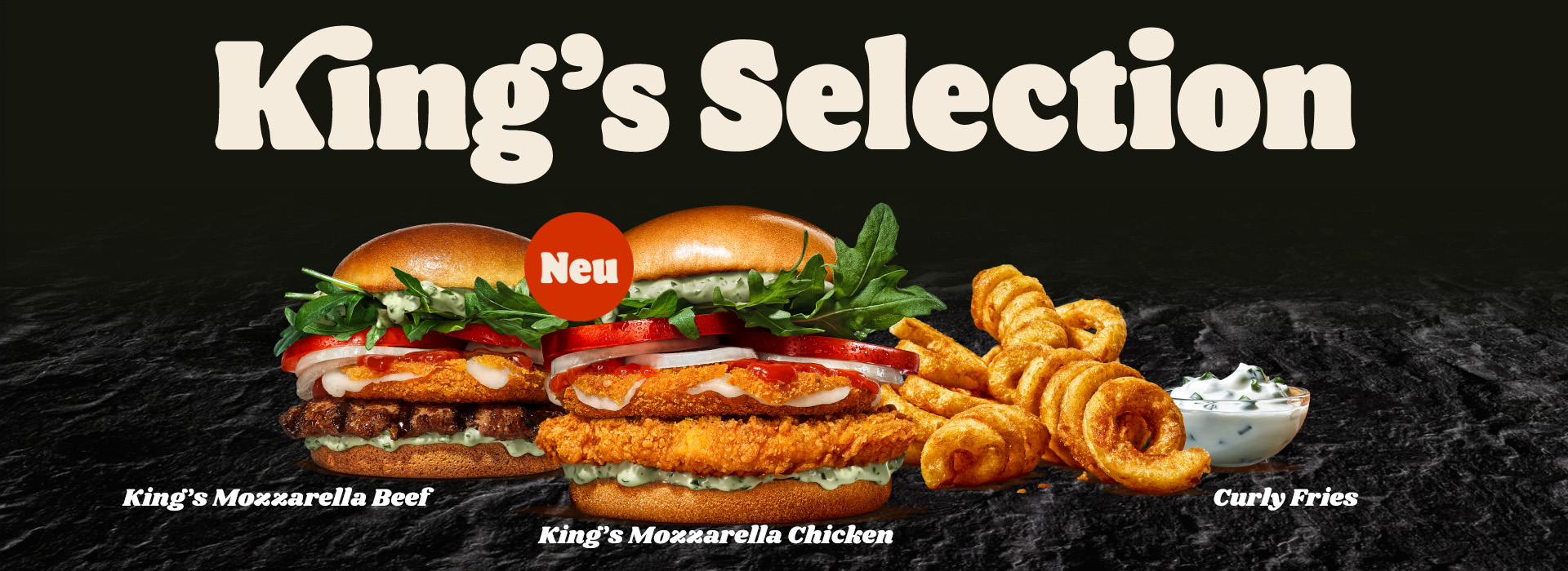 King’s Mozzarella Beef,  King’s Mozzarella Chicken und Curly Fries